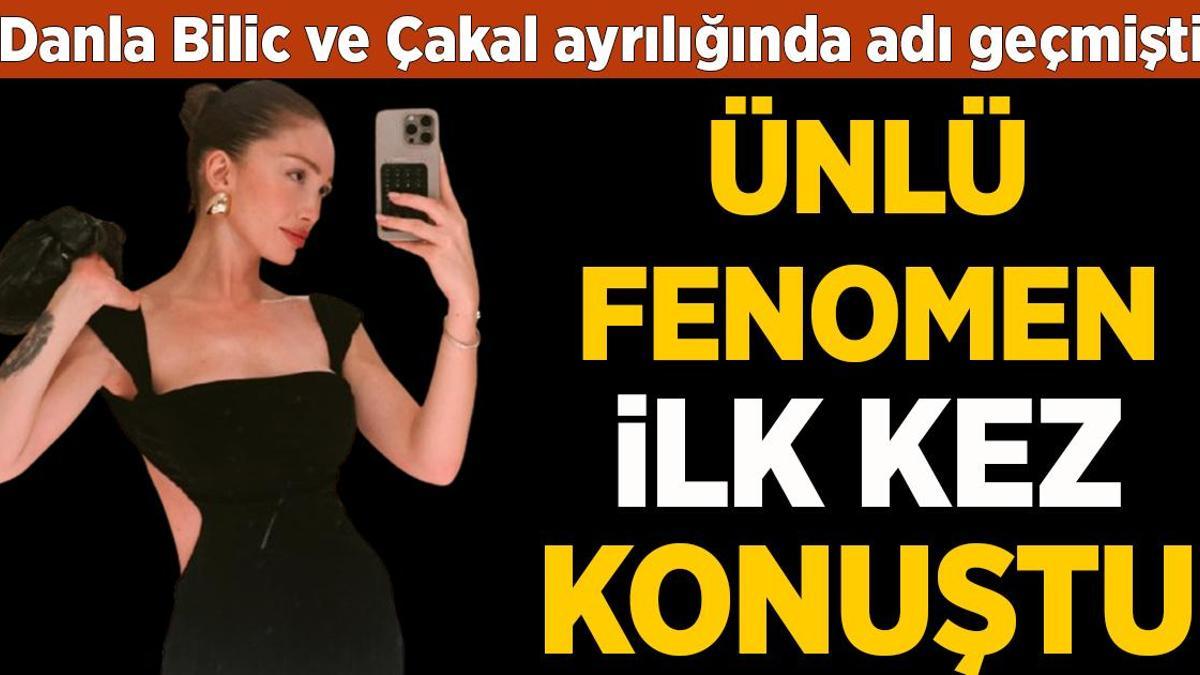 Danla Bilic ve Çakal ayrılığında adı geçmişti! Ünlü fenomen ilk kez konuştu